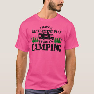 Rv Camping Retirement Plan Funny Retired Camper Mo T-Shirt