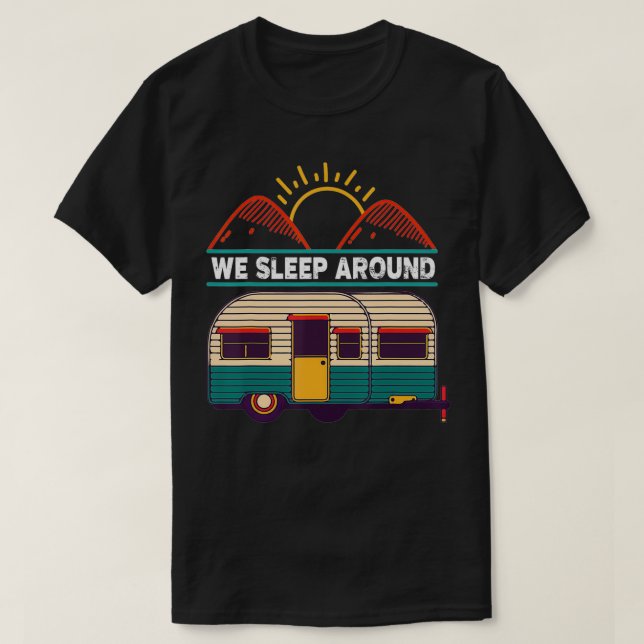 RV Camping Trailer Gifts  We Sleep Around Camper  T-Shirt (Design Front)