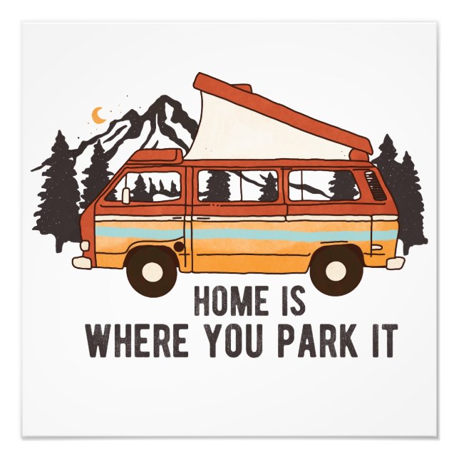 RV Camping Trailer "Home is Where You Park It"  Photo Print (Front)
