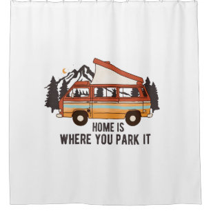 RV Camping Trailer "Home is Where You Park It"  Shower Curtain