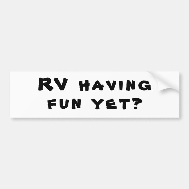 RV Having Fun Yet? Motor Home pun Bumper Sticker (Front)