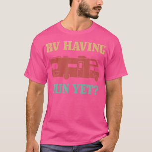Rv Having Funy Yet Funny Road Trip Camping Camper T-Shirt