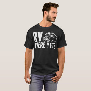 RV There Yet Camping RVing Tshirt