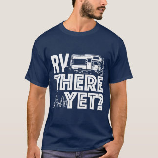 RV There Yet  Happy Glamper Camping T-Shirt