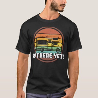 RV There Yet Recreational Vehicle Funny Pun Distre T-Shirt