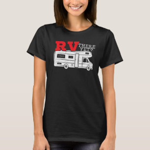 RV There Yet RV Camping Camper Caravan Trailer Mot T-Shirt