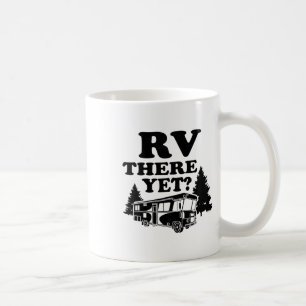 Rv There Yet Shirt Cute I Love Camping Gift Coffee Mug