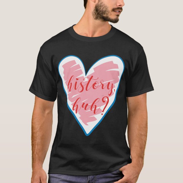 RWRB - History, Huh Design 3 T-Shirt (Front)