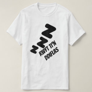 Rwyt ti'n ddiflas   you are boring in Welsh T-Shirt