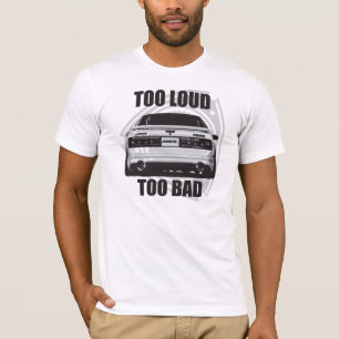 RX7 TOO LOUD TOO BAD TEE SHIRT