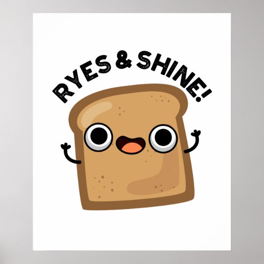Ryes And Shine Cute Bread Pun Poster | Zazzle.co.uk