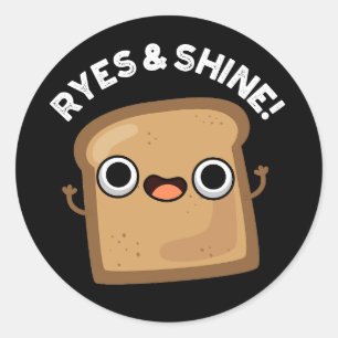 Ryes And Shine Funny Bread Pun Dark BG Classic Round Sticker