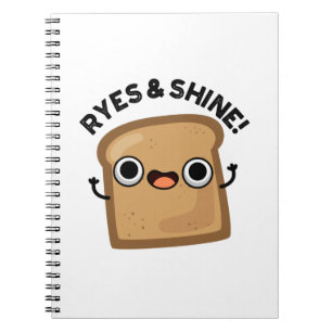 Ryes And Shine Funny Bread Pun Notebook