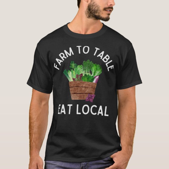 S2 Farm To Table Eat Local Farming Farmer (32) T-Shirt (Front)