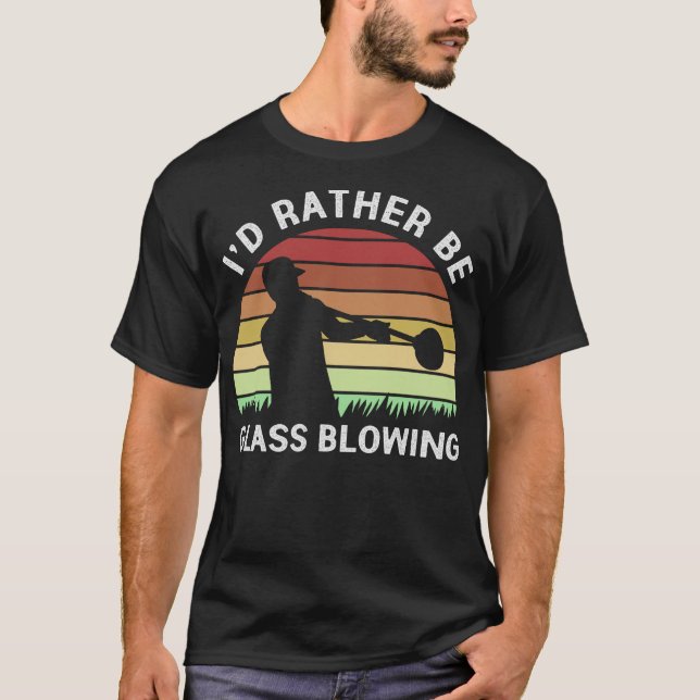 S2 Glass Blowing Glass Blower Glassblowing (107) T-Shirt (Front)