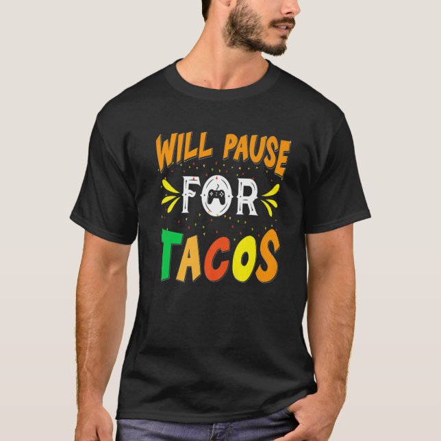 S About Tacos Will Pause For Tacos T-Shirt (Front)