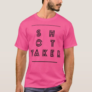S H O T Taker T-Shirt