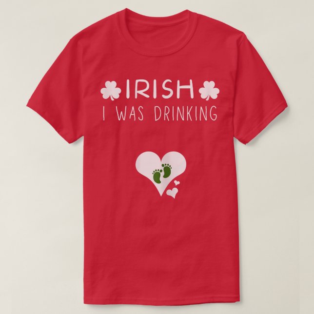 s Irish I was Drinking Pregnancy Announcement St P T-Shirt (Design Front)