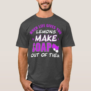 s Make Soap Out of Them Soap Maker T-Shirt