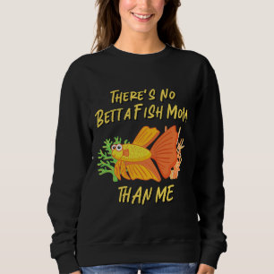 S No Betta Fish Mum Than Me 434 Sweatshirt
