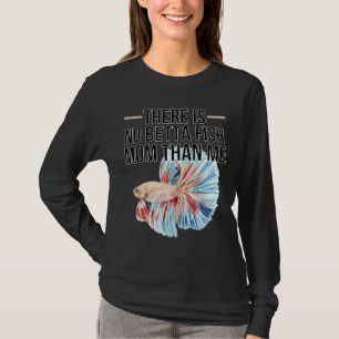 S No Betta Fish Mum Than Me Quote For Betta Fish T-Shirt