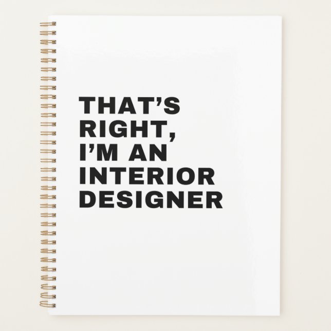 'S RIGHT I AM AN INTERIOR DESIGNER PLANNER (Front)