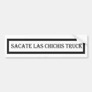 Sacate las chichis truck,car lover  bumper sticker