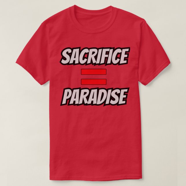 Sacrifice Equals Paradise T-Shirt (Design Front)