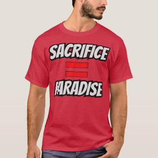 Sacrifice Equals Paradise T-Shirt