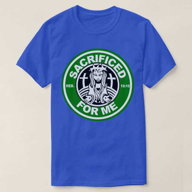 sacrificed for me T-Shirt (Design Front)