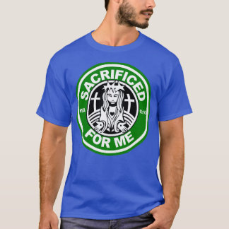 sacrificed for me T-Shirt
