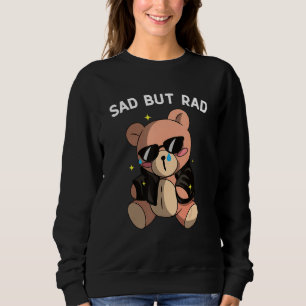 Sad But Rad Emo Bear Cute Bear Sad But Rad Sweatshirt