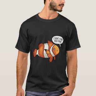 Sad clown fish - I don’t find you funny T-Shirt