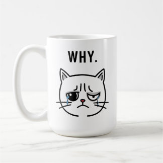 Sad Crying Cat Meme "WHY" -  Coffee Mug