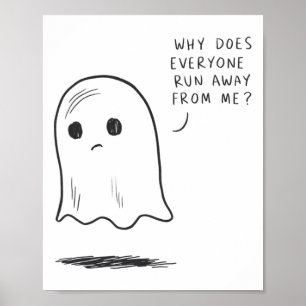 Sad Ghost why Does Everyone Run Away From Me' Funn Poster