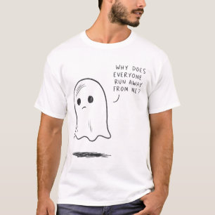 Sad Ghost why Does Everyone Run Away From Me' Funn T-Shirt