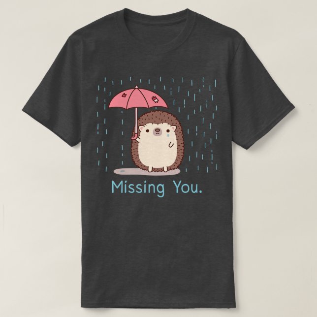 Sad Hedgehog With Umbrella Missing You T-Shirt (Design Front)