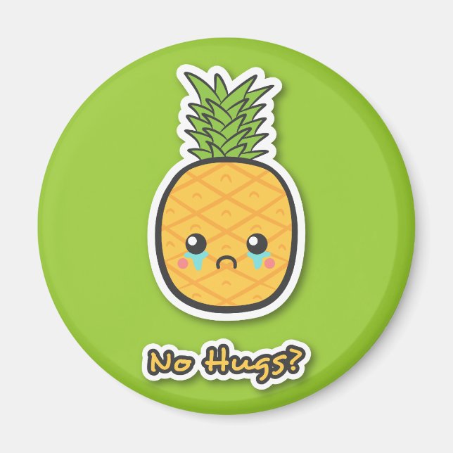 Sad Pineapple that gets no hugs Magnet (Front)