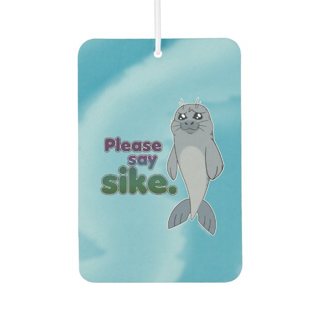 Sad Seal - Please Say Sike Car Air Freshener (Front)