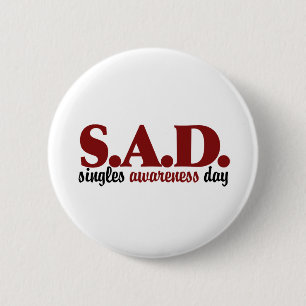 SAD Singles Awareness Day 6 Cm Round Badge