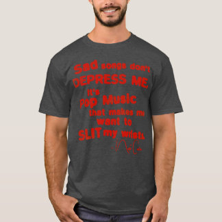Sad Songs Dont Depress Me T-Shirt