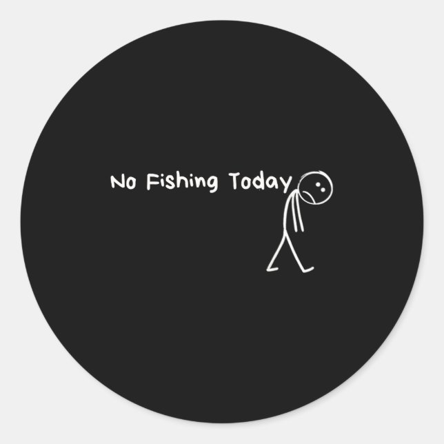Sad Stick Figure Fishing Lover No Fishing Today Fa Classic Round Sticker (Front)