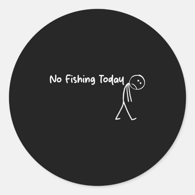 Sad Stick Figure Fishing Lover No Fishing Today Fa Classic Round Sticker (Front)