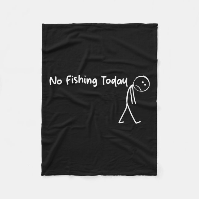 Sad Stick Figure Fishing Lover No Fishing Today Fa Fleece Blanket (Front)