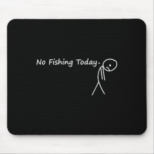 Sad Stick Figure Fishing Lover No Fishing Today Fa Mouse Mat