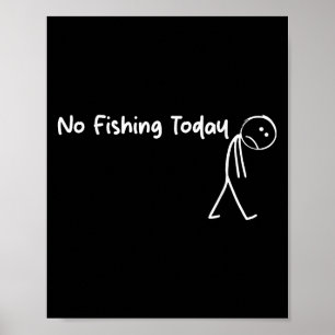 Sad Stick Figure Fishing Lover No Fishing Today Fa Poster