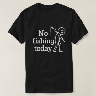 Sad Stick Figure No Fishing Today Fathers  Day T-Shirt