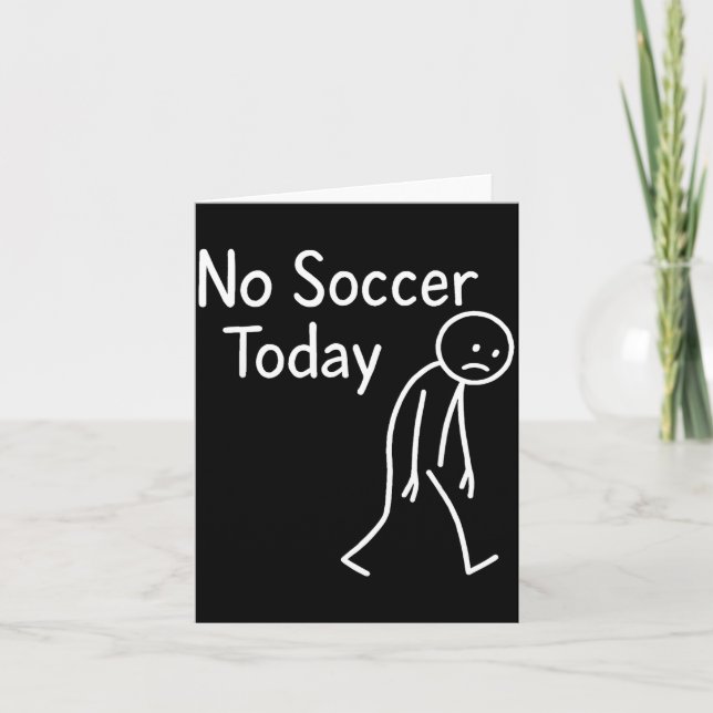 Sad Stick Figure Soccer Lover No Football Today Fa Card (Front)