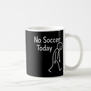 Sad Stick Figure Soccer Lover No Football Today Fa Coffee Mug