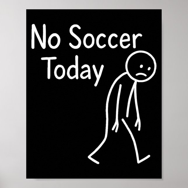 Sad Stick Figure Soccer Lover No Football Today Fa Poster (Front)